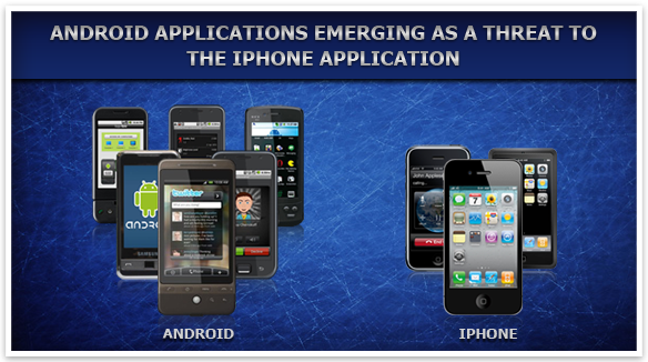 Android Applications Emerging as a Threat to the iPhone Application Android Applications Emerging as a Threat to the iPhone Application