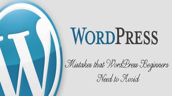 Mistakes that WordPress Beginners Need to Avoid