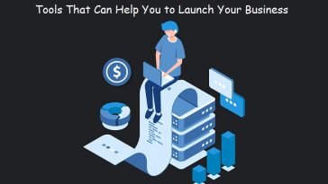 Tools That Can Help You to Launch Your Business