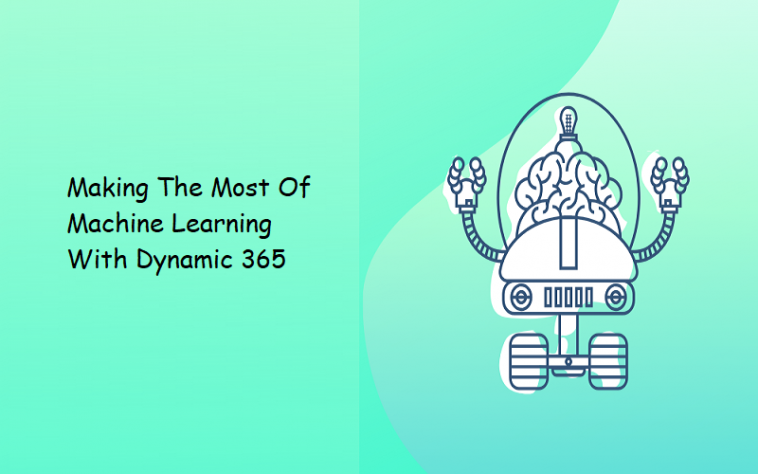 Making The Most Of Machine Learning With Dynamic 365