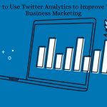 How to use twitter analytics to improve business marketing