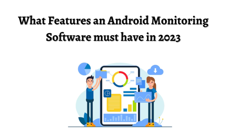 Features an Android Monitoring Software