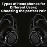 Types of Headphones for Different Users