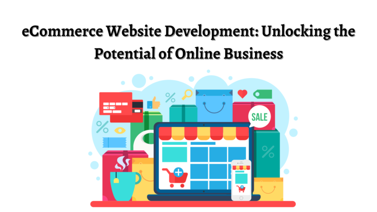 Unlocking the Potential of Online Business through ecommerce website development